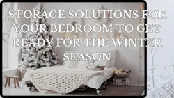 Storage solutions for your bedroom to get ready for the winter season